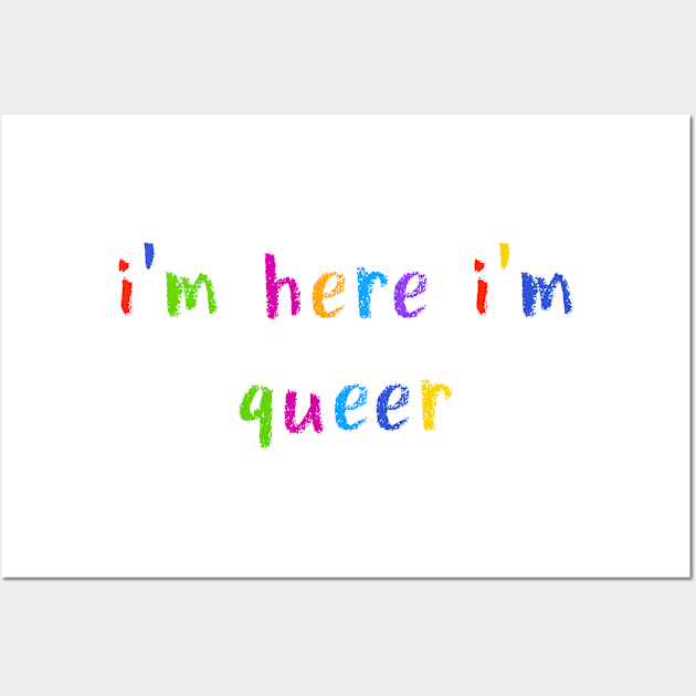 i’m here i’m queer Wall Art by NSFWSam